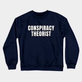 Conspiracy Theorist Crewneck Sweatshirt